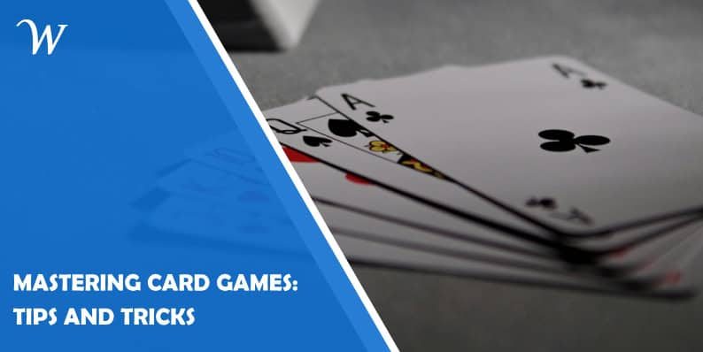 Mastering Card Games: Tips and Tricks