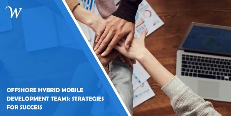 Offshore Hybrid Mobile Development Teams: Strategies for Success