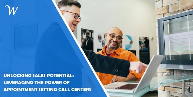 Unlocking Sales Potential: Leveraging the Power of Appointment Setting Call Centers