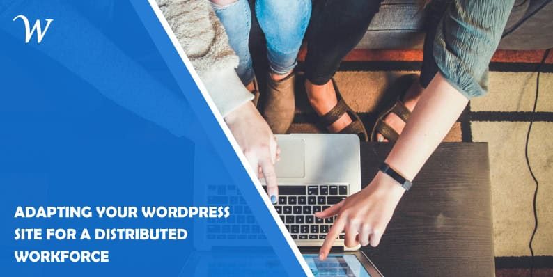 Adapting Your WordPress Site for a Distributed Workforce