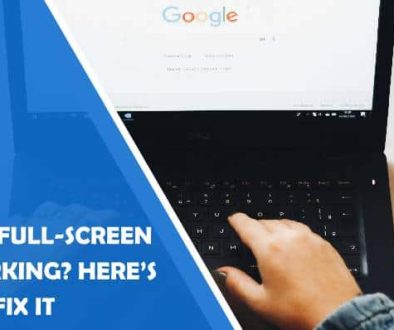 chrome full-screen not working? here’s how to fix it