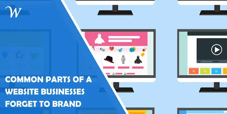 Common Parts of a Website Businesses Forget to Brand