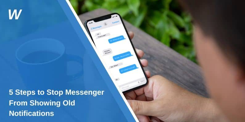 5 Steps to Stop Messenger From Showing Old Notifications