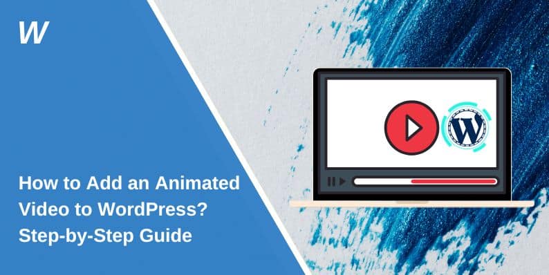 How to Add an Animated Video to WordPress: Step-by-Step Guide