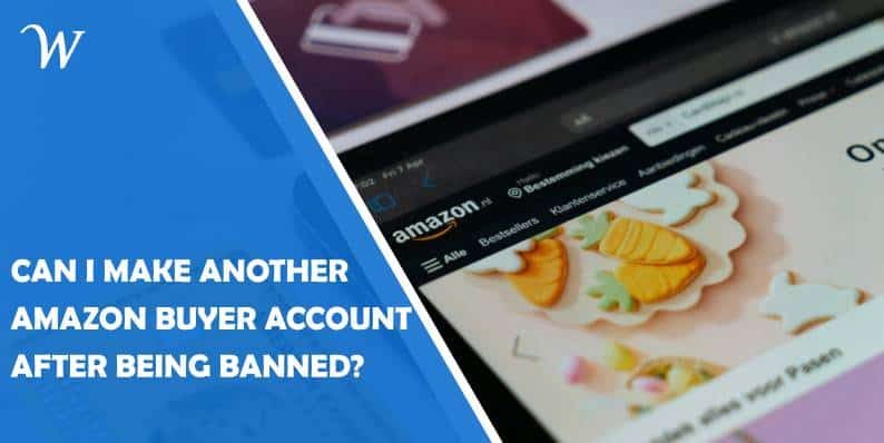 can-I-make-another-amazon-buyer-account-after-being-banned