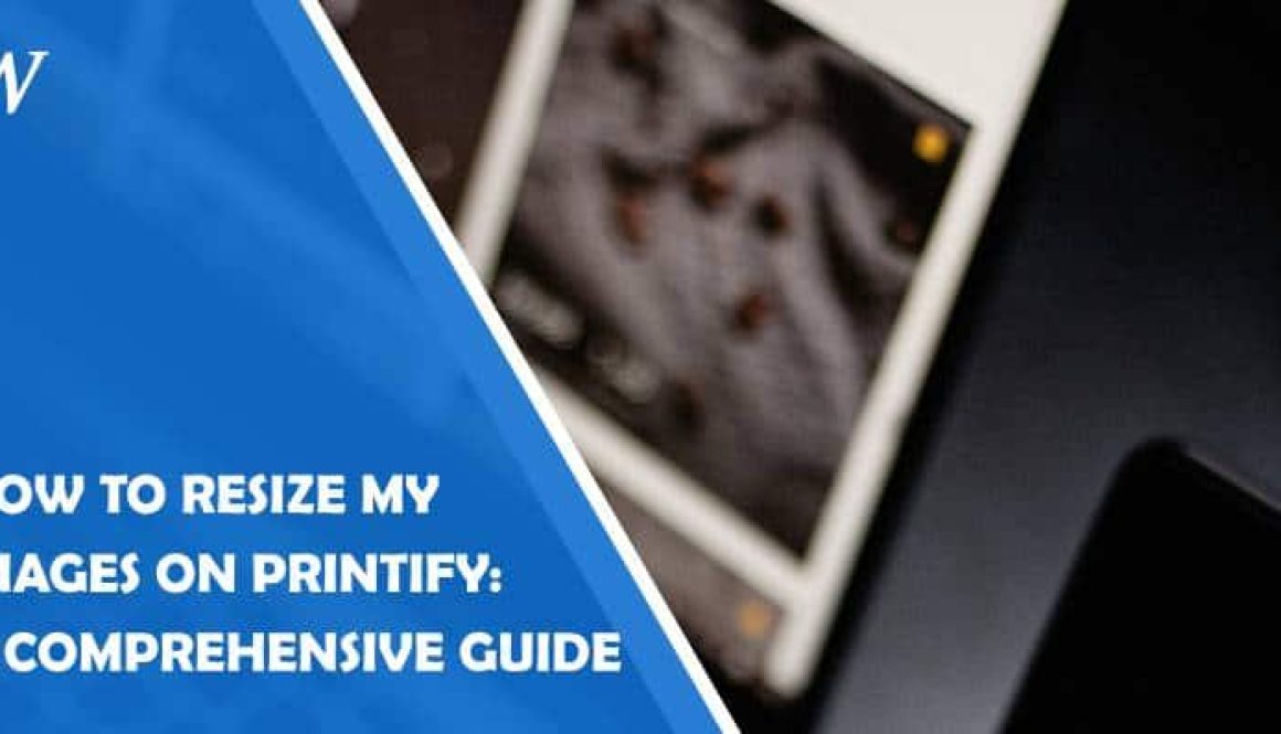 how to resize my images on printify: a comprehensive guide