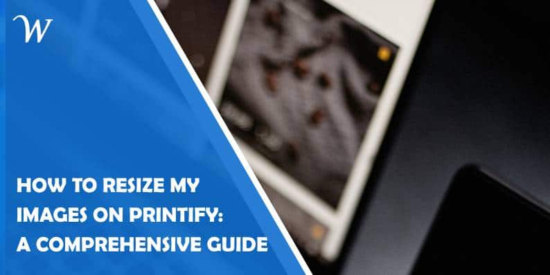 how to resize my images on printify: a comprehensive guide