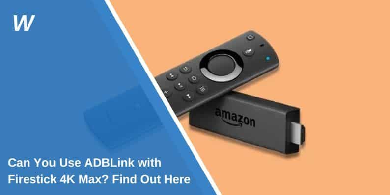 Can You Use ADBLink with Firestick 4K Max? Find Out Here