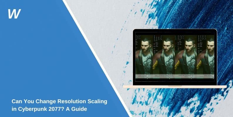 Can You Change Resolution Scaling in Cyberpunk 2077? A Guide