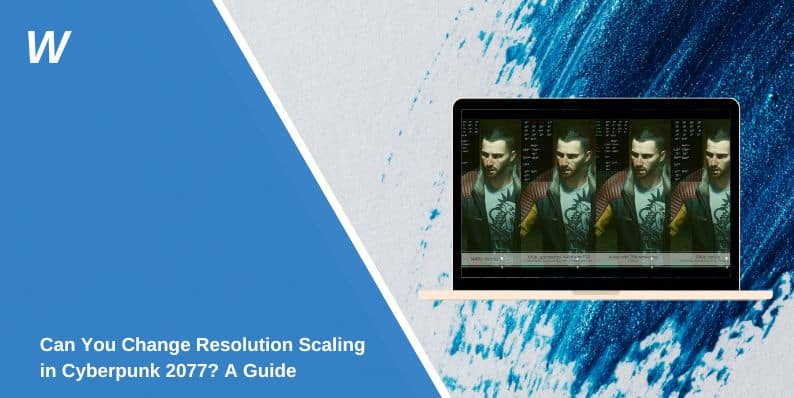 Can You Change Resolution Scaling in Cyberpunk 2077? A Guide