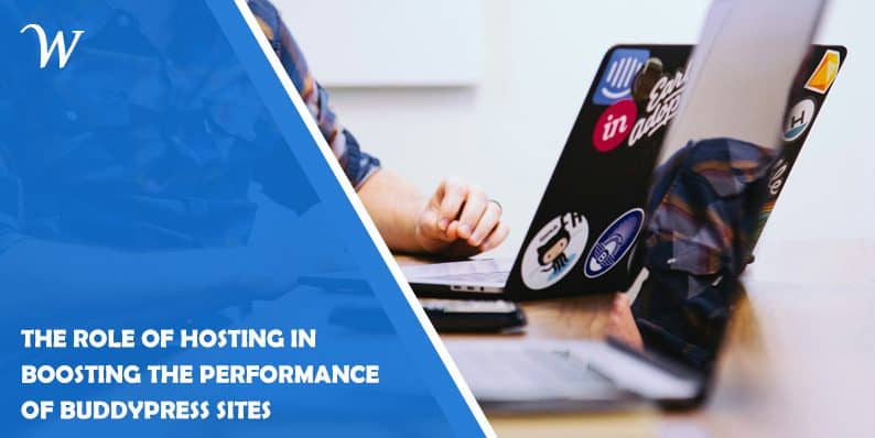 The Role of Hosting in Boosting the Performance of BuddyPress Sites