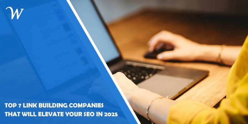 Top 7 Link Building Companies That Will Elevate Your SEO in 2025