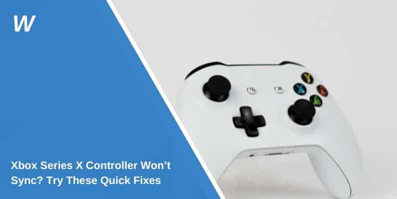 Why Your Xbox Series X Controller Won’t Sync