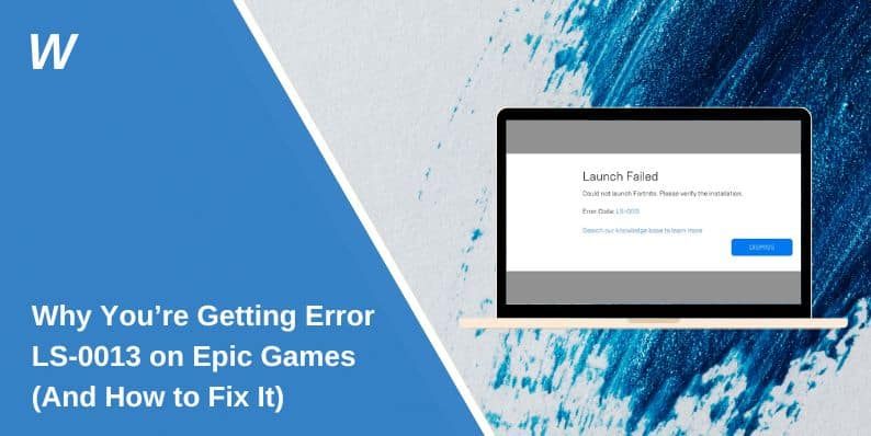 Why You’re Getting Error LS-0013 on Epic Games (And How to Fix It)