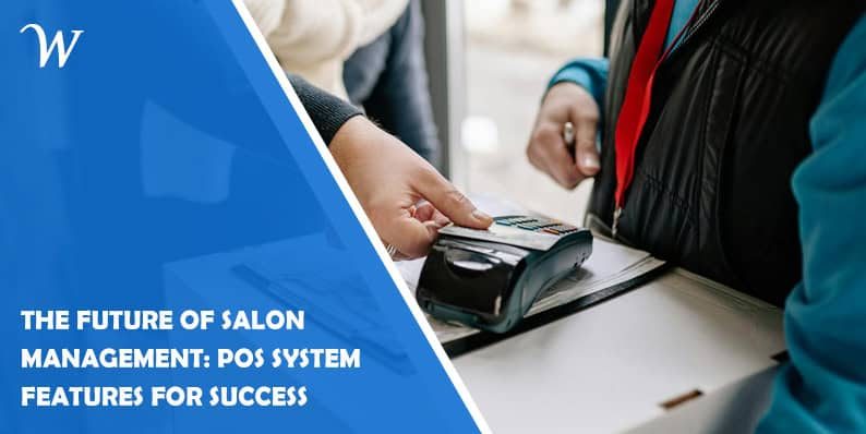 The Future of Salon Management: POS System Features for Success