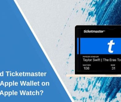 How to Add Ticketmaster Tickets to Apple Wallet on iPhone or Apple Watch?
