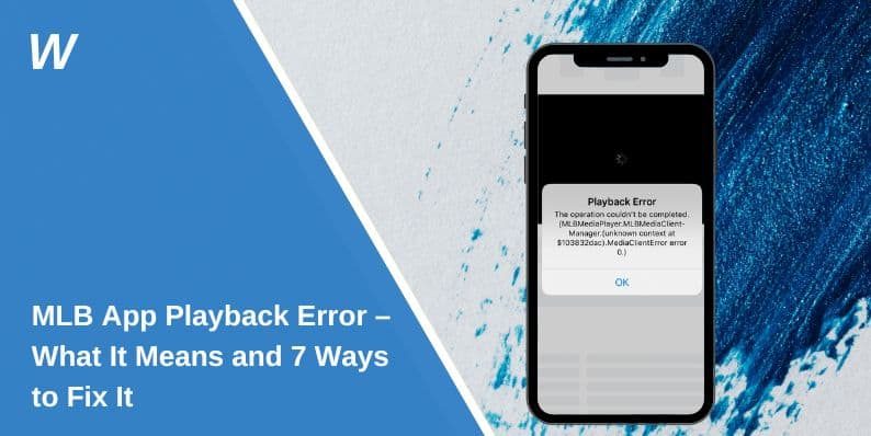 MLB App Playback Error – What It Means and 7 Ways to Fix It