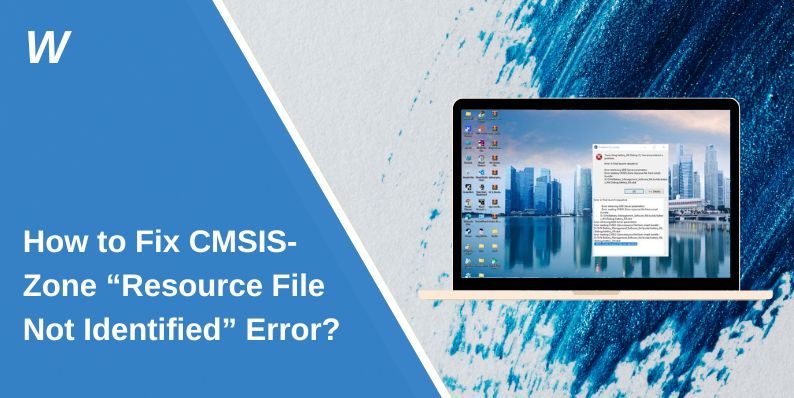 How to Fix CMSIS-Zone “Resource File Not Identified” Error