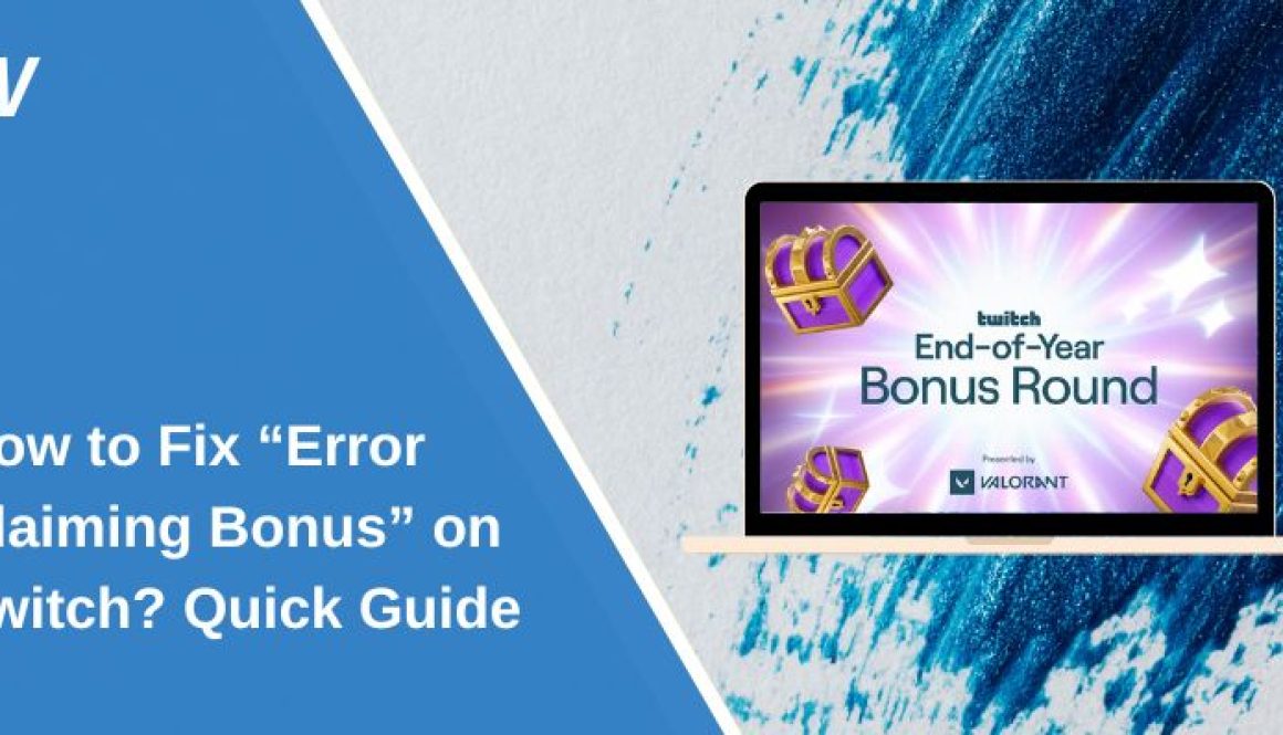 How to Fix “Error Claiming Bonus” on Twitch? Quick Guide