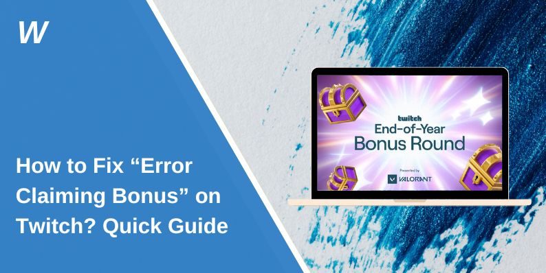 How to Fix “Error Claiming Bonus” on Twitch? Quick Guide