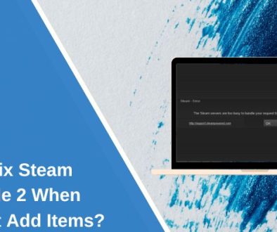 How To Fix Steam Error Code 2 When You Can’t Add Items
